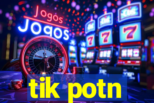 tik potn